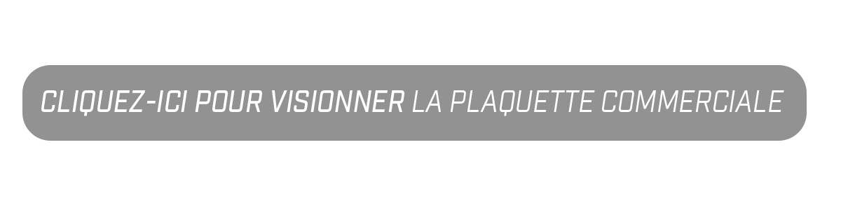 Cliquez-ici pour visionner la plaquette commerciale